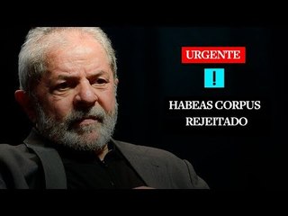HABEAS CORPUS DE LULA REJEITADO NO STJ