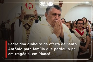 Padre doa dinheiro da oferta de Santo Antônio para família que perdeu o pai em tragédia em Piancó