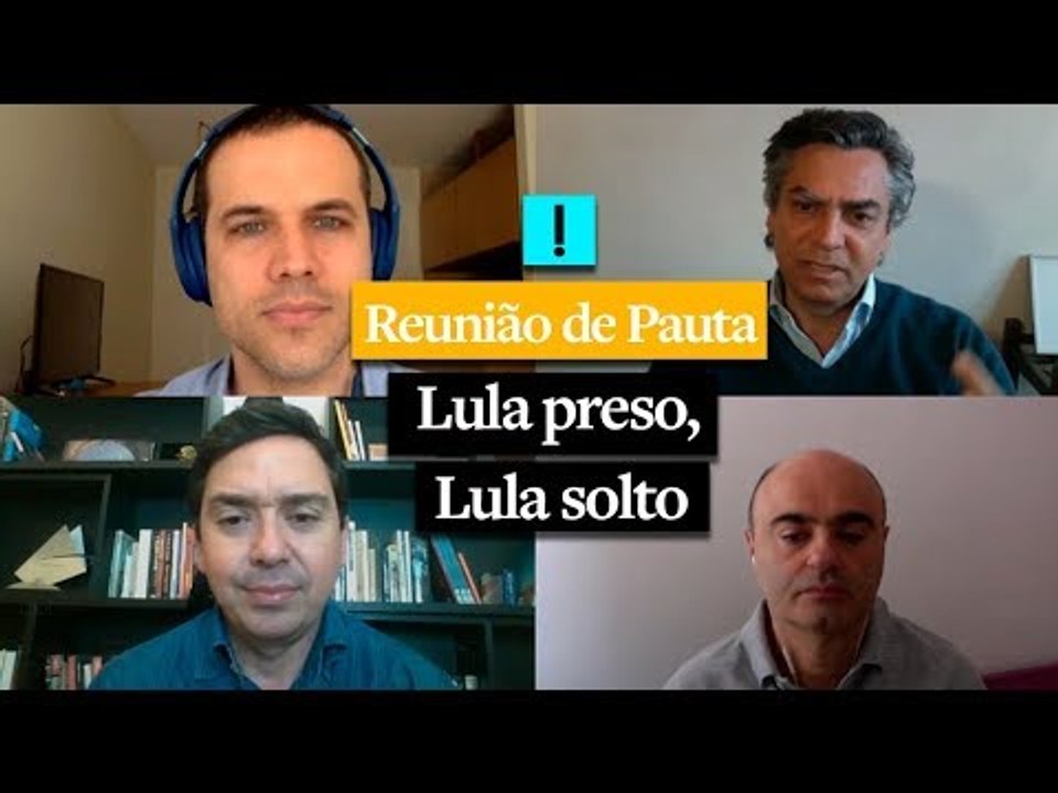 Reunião de Pauta: Lula preso, Lula solto