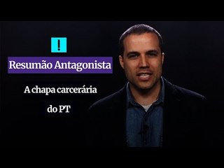 RESUMÃO ANTAGONISTA: A chapa carcerária do PT