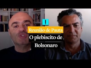 REUNIÃO DE PAUTA: "O plebiscito de Bolsonaro"