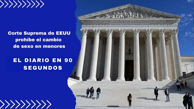 Corte Suprema de EEUU prohíbe el cambio de sexo en menores | El Diario en 90 segundos