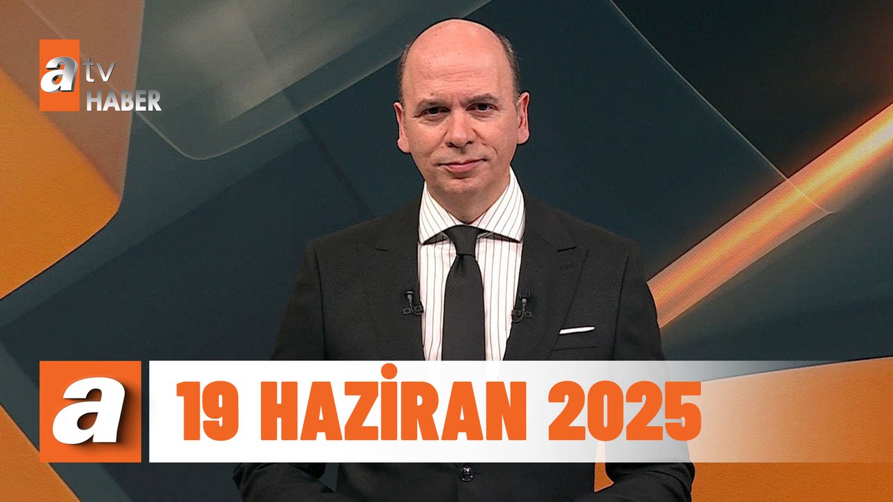 atv Ana Haber | 19 Haziran 2025
