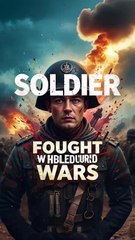 The Soldier Who Fought Two World Wars #TrueStory #War