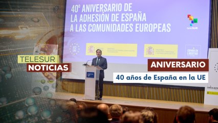 España celebra su 40 aniversario de su adhesión a la Unión Europea