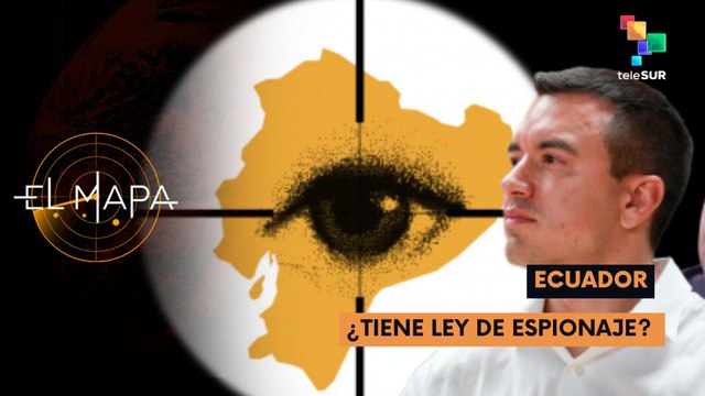 Ecuador | ¿Tiene Ley de Espionaje? | El Mapa 19-06-2025