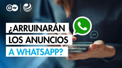 ¿Arruinarán los anuncios a WhatsApp? Esto es lo que debes saber