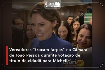 Vereadores “trocam farpas” na Câmara de João Pessoa durante votação de título de cidadã para Michelle