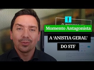 A 'ANISTIA GERAL' DO STF