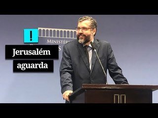 JERUSALÉM AGUARDA - Ernesto Araújo evita confirmar transferência de embaixada israelense