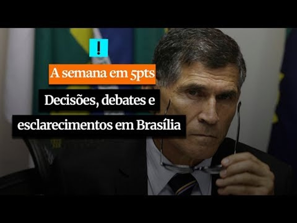 A Semana em 5 Pontos: Decisões, debates e esclarecimentos em Brasília
