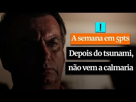 A Semana em 5 Pontos: Depois do Tsunami, não vem a calmaria