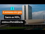A Semana em 5 Pontos: Saem as MPs, entra a Previdência