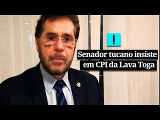 Senador tucano insiste em CPI da Lava Toga