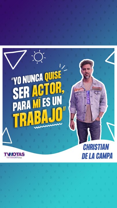 Christian de la Campa ¿siempre quiso ser actor?
