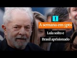 A Semana em 5 Pontos: Lula solto e Brasil aprisionado