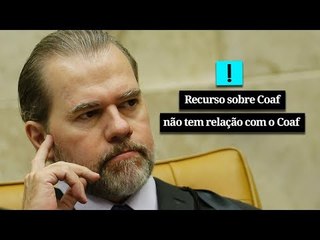 Recurso que STF vai julgar sobre Coaf não tem relação com Coaf