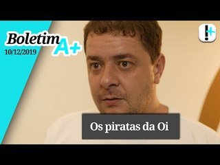 Boletim A+: Lula, Lulinha e os piratas da Oi