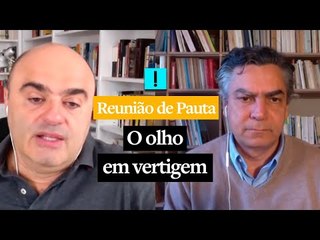 Reunião de Pauta: O olho em vertigem