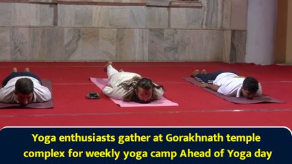 Yoga enthusiasts gather at Gorakhnath temple complex for weekly yoga camp Ahead of Yoga day