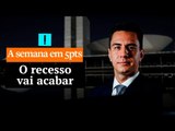 A Semana em 5 Pontos: O recesso vai acabar