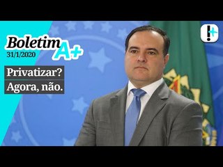 Boletim A+: Privatizar? Agora, não.