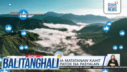 Sea of clouds na matatanaw kahit hindi mag-hike, patok na pasyalan | Balitanghali