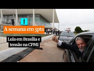 A Semana em 5 Pontos: Lula em Brasília, tensão na CPMI e o destino de Coutinho
