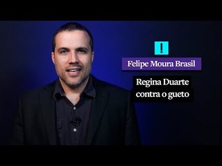 Felipe Moura Brasil: Regina Duarte contra o gueto