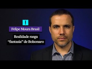 Realidade rasga “fantasia” de Bolsonaro | Felipe Moura Brasil