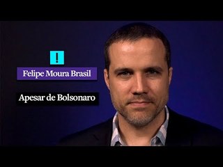 Apesar de Bolsonaro | Felipe Moura Brasil
