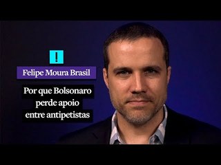 Por que Bolsonaro perde apoio entre antipetistas | Felipe Moura Brasil