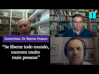 Dr. Barros Franco: “Se liberar todo mundo, morrem muito mais pessoas”