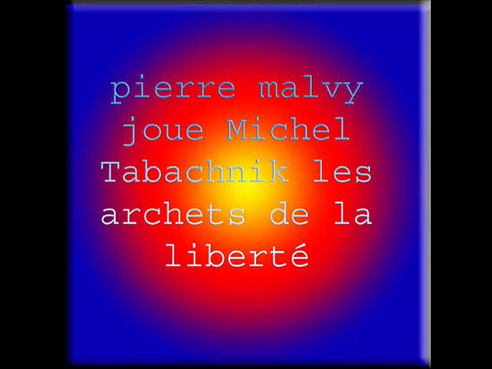 pierre malvy joue Michel Tabachnik les archets de la liberté