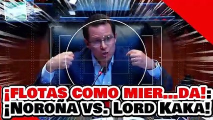 🔥🚨¡FLOTAS COMO MIER…DA! ¡NOROÑA PONE en SU LUGAR a LORD KAKA por ATACARLO e INTENTAR CENSURARLO!