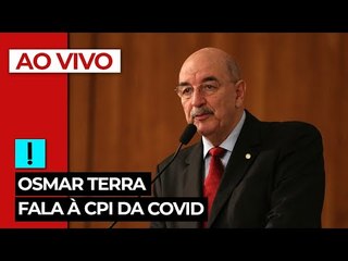 AO VIVO: Osmar Terra fala à CPI da Covid