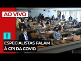 AO VIVO: Especialistas falam à CPI da Covid