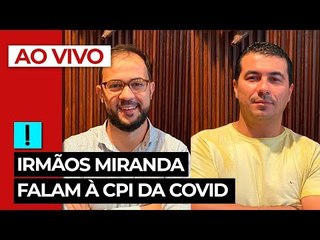 AO VIVO: Irmãos Miranda falam à CPI da Covid