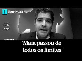 'Maia passou de todos os limites', diz ACM Neto