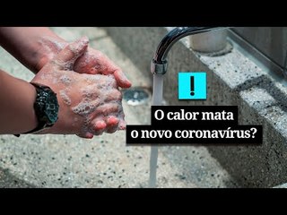 O calor mata o novo coronavírus?
