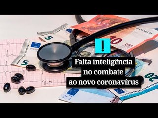 Falta inteligência no combate ao novo coronavírus
