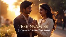 Tere Naam Se | Romantic Desi Love Song | Heartfelt Hindi Original | Soulful Melody 2025