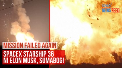 MISSION FAILED AGAIN  SpaceX Starship 36 ni Elon Musk, sumabog! | GMA Integrated Newsfeed