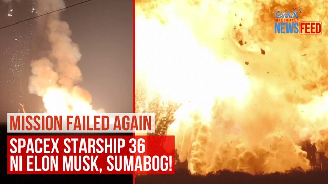 MISSION FAILED AGAIN SpaceX Starship 36 ni Elon Musk, sumabog! | GMA Integrated Newsfeed