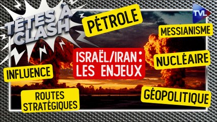 Têtes à Clash - Israël/Iran : les enjeux de la guerre