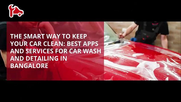 The Smart Way to Keep Your Car Clean Best Apps and Services for Car Wash and Detailing in Bangalore