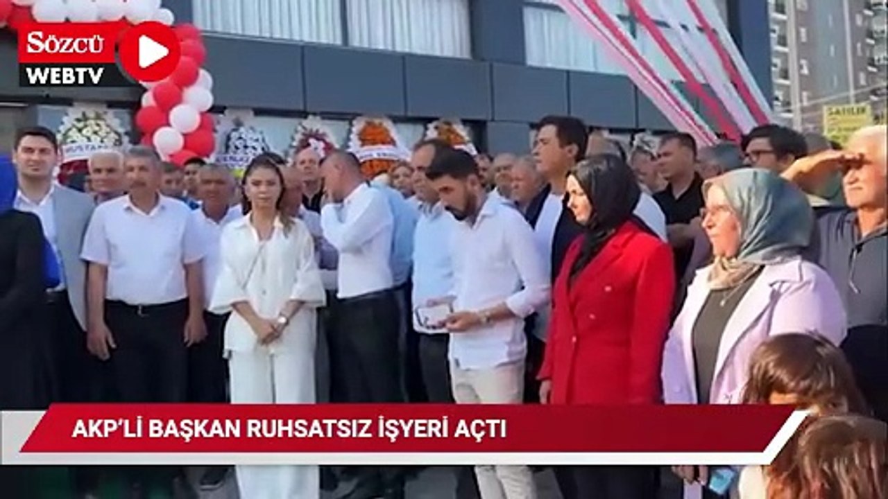 AKP’li Başkan ruhsatsız iş yeri açtı, devlet erkânı tam kadro katıldı