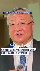 Chinese UN representative calls for Iran-Israel ceasefire