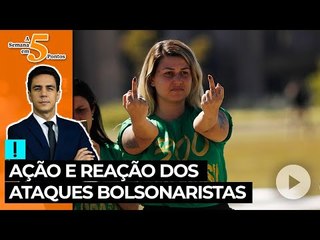 A Semana em 5 Pontos: ação e reação dos ataques bolsonaristas