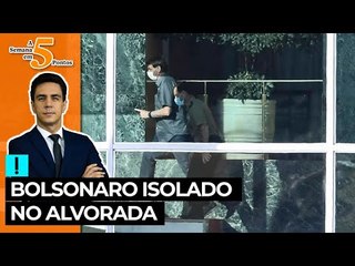 A Semana em 5 Pontos: Bolsonaro isolado no Alvorada